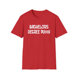 BACHELORS DEGREE PU**Y T-SHIRT