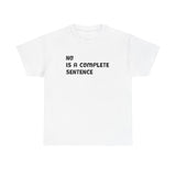 NO IS A COMPLETE SENTENCE T-SHIRT