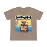 YOU CAN'T BE TALKING TO ME T-SHIRT
