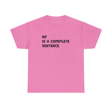 NO IS A COMPLETE SENTENCE T-SHIRT